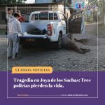 Tres policías perdieron la vida en un ataque en Joya de los Sachas